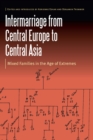 Intermarriage from Central Europe to Central Asia : Mixed Families in the Age of Extremes - eBook