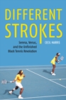 Different Strokes : Serena, Venus, and the Unfinished Black Tennis Revolution - eBook