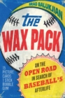 Wax Pack : On the Open Road in Search of Baseball's Afterlife - eBook