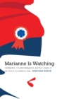 Marianne Is Watching : Intelligence, Counterintelligence, and the Origins of the French Surveillance State - Book