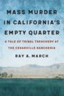 Mass Murder in California's Empty Quarter : A Tale of Tribal Treachery at the Cedarville Rancheria - eBook