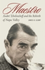 Maestro : Andre Tchelistcheff and the Rebirth of Napa Valley - Book