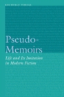 Pseudo-Memoirs : Life and Its Imitation in Modern Fiction - eBook