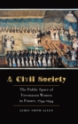 A Civil Society : The Public Space of Freemason Women in France, 1744–1944 - Book