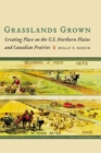 Grasslands Grown : Creating Place on the U.S. Northern Plains and Canadian Prairies - eBook