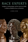 Race Experts : Sculpture, Anthropology, and the American Public in Malvina Hoffman's Races of Mankind - Book