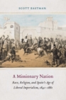 Missionary Nation : Race, Religion, and Spain's Age of Liberal Imperialism, 1841-1881 - eBook