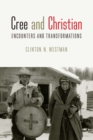 Cree and Christian : Encounters and Transformations - eBook
