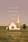 Country Strange and Far : The Methodist Church in the Pacific Northwest, 1834-1918 - eBook