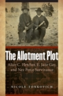 The Allotment Plot : Alice C. Fletcher, E. Jane Gay, and Nez Perce Survivance - Book