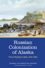 Russian Colonization of Alaska : From Heyday to Sale, 1818-1867 - eBook