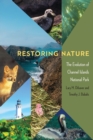 Restoring Nature : The Evolution of Channel Islands National Park - Book