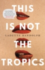 This Is Not the Tropics : Stories - eBook