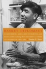 Basket Diplomacy : Leadership, Alliance-Building, and Resilience among the Coushatta Tribe of Louisiana, 1884-1984 - Book