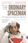 The Ordinary Spaceman : From Boyhood Dreams to Astronaut - Book