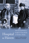 Hospital and Haven : The Life and Work of Grafton and Clara Burke in Northern Alaska - Book