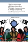 Incarceration of Native American Women : Creating Pathways to Wellness and Recovery through Gentle Action Theory - eBook