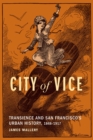 City of Vice : Transience and San Francisco's Urban History, 1848-1917 - eBook