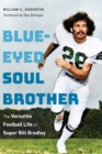 Blue-Eyed Soul Brother : The Versatile Football Life of Super Bill Bradley - Book