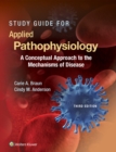 Study Guide for Applied Pathophysiology : A Conceptual Approach to the Mechanisms of Disease - Book