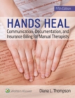 Hands Heal : Communication, Documentation, and Insurance Billing for Manual Therapists - Book
