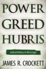 Power, Greed, and Hubris : Judicial Bribery in Mississippi - eBook