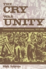 The Cry Was Unity : Communists and African Americans, 1917-1936 - eBook