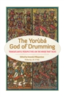 The Yoruba God of Drumming : Transatlantic Perspectives on the Wood That Talks - eBook