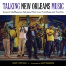 Talking New Orleans Music : Crescent City Musicians Talk about Their Lives, Their Music, and Their City - Book