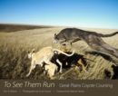 To See Them Run : Great Plains Coyote Coursing - eBook
