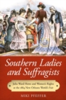 Southern Ladies and Suffragists : Julia Ward Howe and Women's Rights at the 1884 New Orleans World's Fair - Book