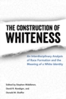 The Construction of Whiteness : An Interdisciplinary Analysis of Race Formation and the Meaning of a White Identity - eBook