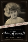 She Could Be Chaplin! : The Comedic Brilliance of Alice Howell - eBook