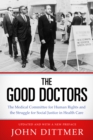 The Good Doctors : The Medical Committee for Human Rights and the Struggle for Social Justice in Health Care - eBook