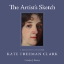 The Artist's Sketch : A Biography of Painter Kate Freeman Clark - eBook
