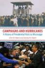Campaigns and Hurricanes : A History of Presidential Visits to Mississippi - Book