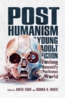 Posthumanism in Young Adult Fiction : Finding Humanity in a Posthuman World - eBook
