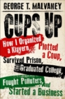 Cups Up : How I Organized a Klavern, Plotted a Coup, Survived Prison, Graduated College, Fought Polluters, and Started a Business - Book