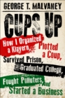 Cups Up : How I Organized a Klavern, Plotted a Coup, Survived Prison, Graduated College, Fought Polluters, and Started a Business - eBook
