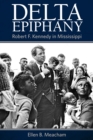 Delta Epiphany : Robert F. Kennedy in Mississippi - eBook