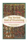 The Yoruba God of Drumming : Transatlantic Perspectives on the Wood That Talks - Book