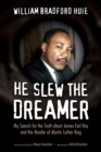 He Slew the Dreamer : My Search for the Truth about James Earl Ray and the Murder of Martin Luther King - Book