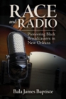 Race and Radio : Pioneering Black Broadcasters in New Orleans - Book