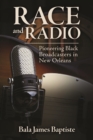 Race and Radio : Pioneering Black Broadcasters in New Orleans - eBook