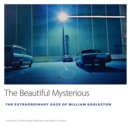 The Beautiful Mysterious : The Extraordinary Gaze of William Eggleston - eBook