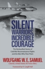 Silent Warriors, Incredible Courage : The Declassified Stories of Cold War Reconnaissance Flights and the Men Who Flew Them - Book