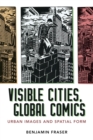 Visible Cities, Global Comics : Urban Images and Spatial Form - Book