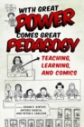 With Great Power Comes Great Pedagogy : Teaching, Learning, and Comics - Book
