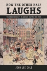 How the Other Half Laughs : The Comic Sensibility in American Culture, 1895-1920 - Book