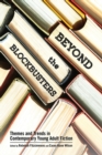 Beyond the Blockbusters : Themes and Trends in Contemporary Young Adult Fiction - Book